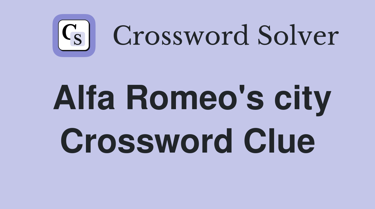 Alfa Romeo's city Crossword Clue Answers Crossword Solver